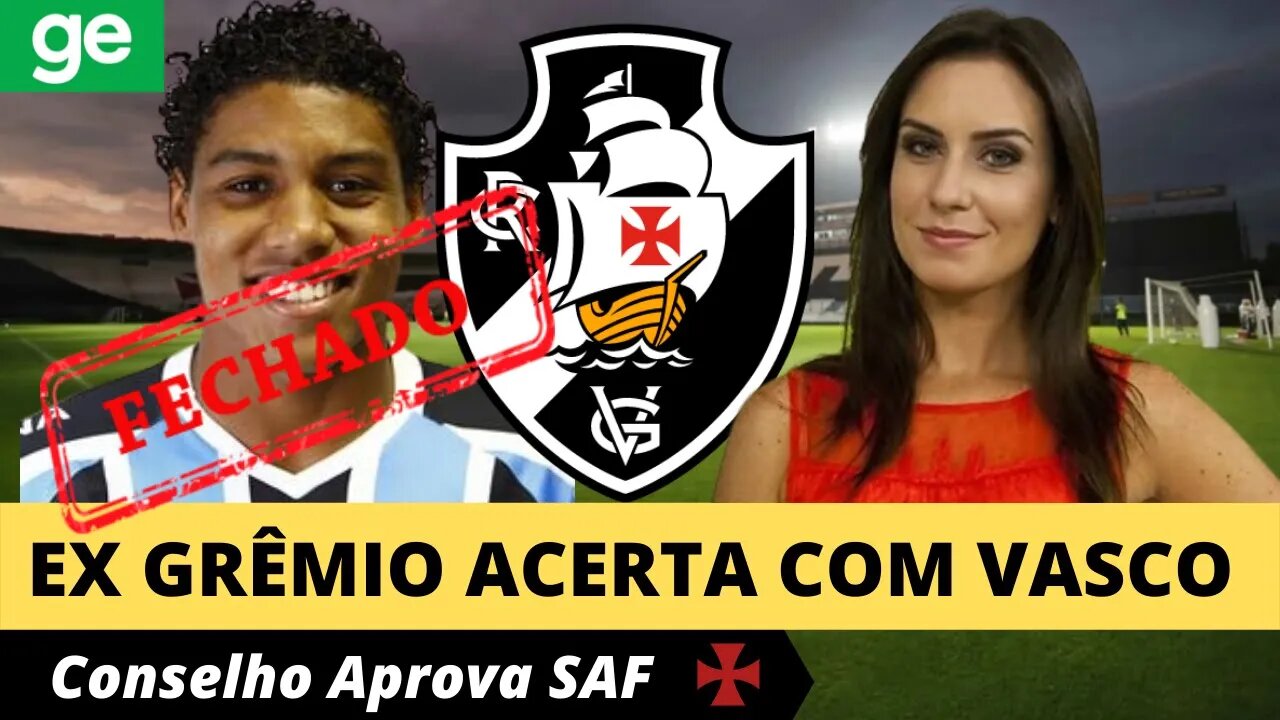 💥ÓTIMA NOTICIA💥 EX GREMIO ACERTA COM O VASCO CONSELHO APROVA A SAF NOTICIAS VASCO AGORA