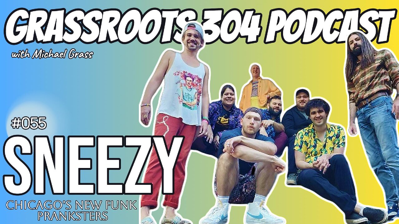 SNEEZY | Grassroots 304 Podcast #55 | Chicago's New Funk Pranksters