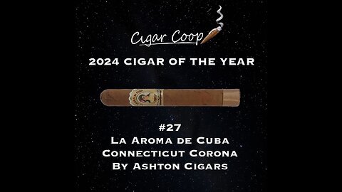 2024 Cigar of the Year Countdown (Coop’s List): #27: La Aroma de Cuba Connecticut Corona