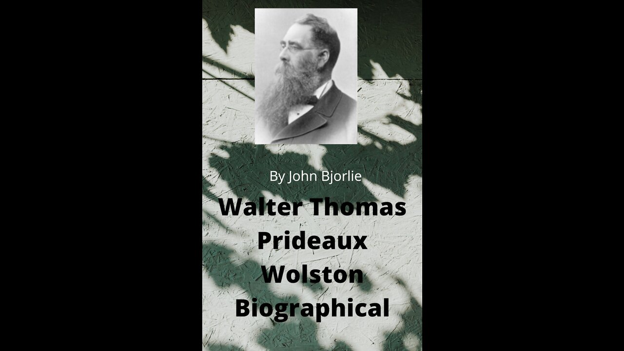 Walter Thomas Prideaux Wolston Biography by John Bjorlie