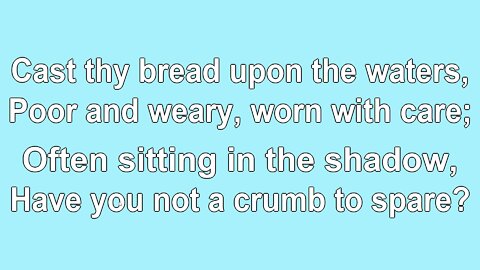 Cast Thy Bread upon the Waters2 Verse 2