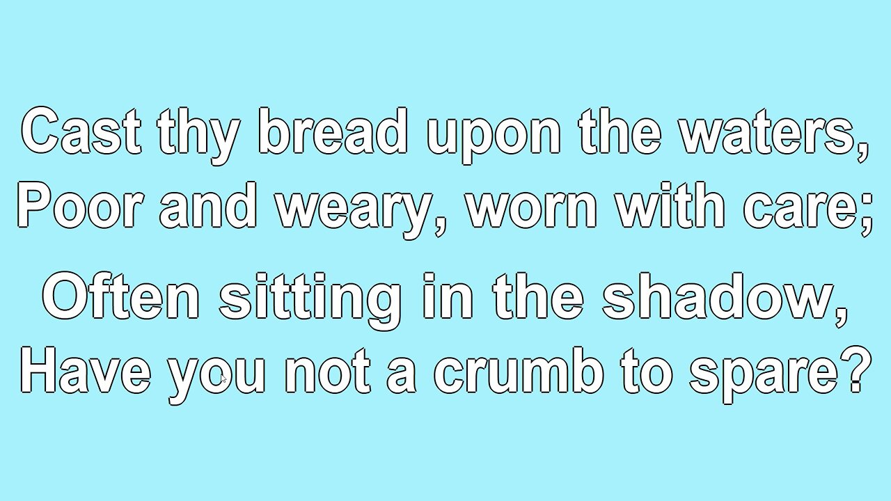Cast Thy Bread upon the Waters2 Verse 2