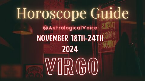 Virgo November 18-24 Horoscope Guide