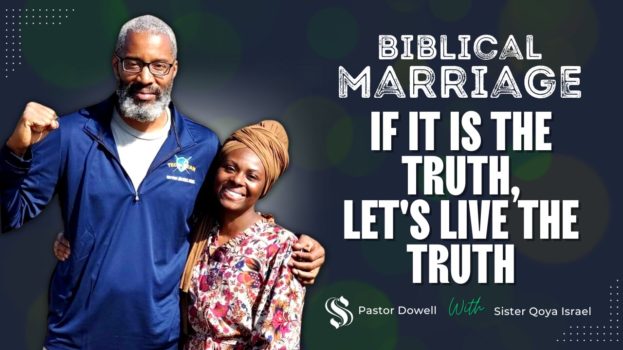 Biblical Marriage | If It Is the Truth Let's Live the Truth | Pastor Dowell With Sister Qoya Israel