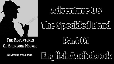 Adventure of the Speckled Band (Part 01) || The Adventures of Sherlock Holmes by Arthur Conan Doyle