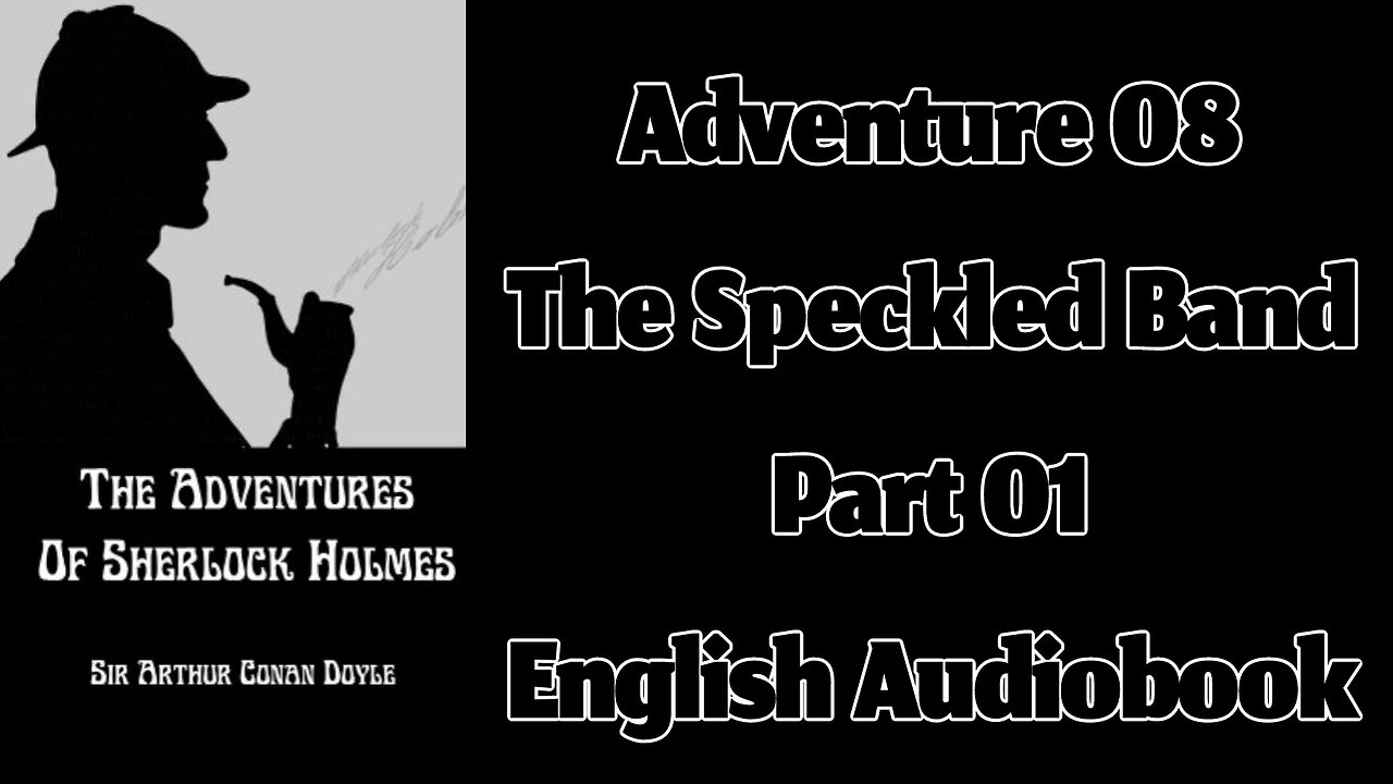 Adventure of the Speckled Band (Part 01) || The Adventures of Sherlock Holmes by Arthur Conan Doyle