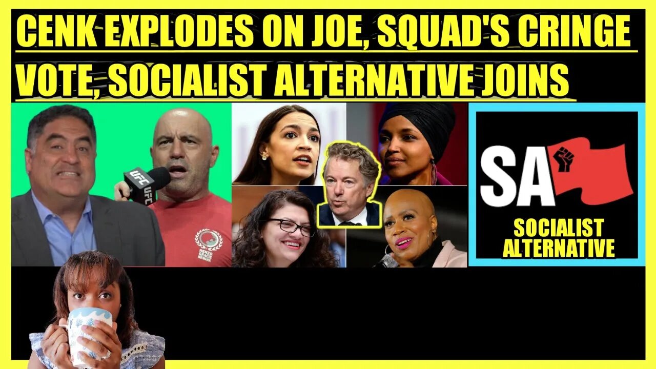 CENK UYGUR EXPLODES ON JOE ROGAN, THE SQUAD'S CRINGE VOTE, SOCIALIST ALTERNATIVE JOINS