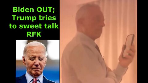 July 21, 2024: Biden OUT; Trump sweet talks RFK; RFK partners with Libertarian faction