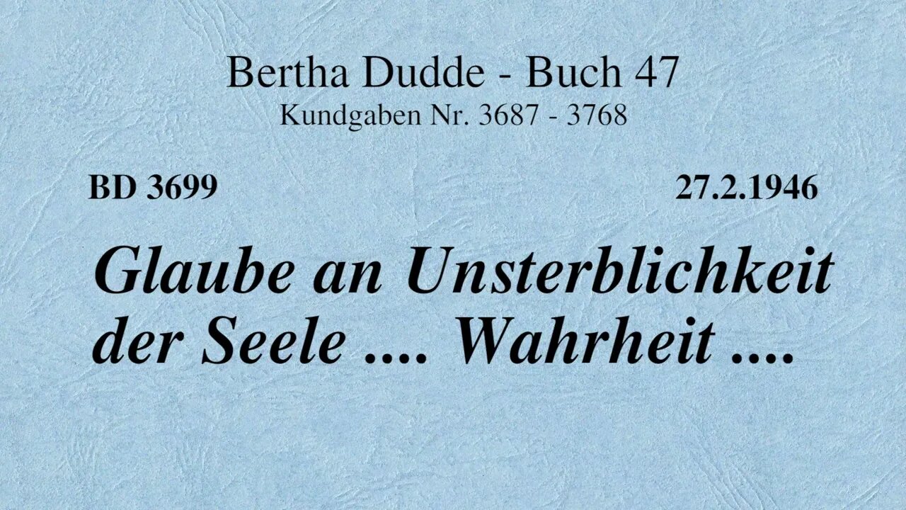 BD 3699 - GLAUBE AN UNSTERBLICHKEIT DER SEELE .... WAHRHEIT ....