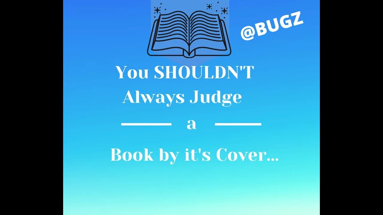 You SHOULDN'T Always Judge a Book by it's Cover...