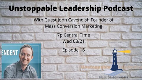 Unstoppable Leadership Podcast with Guest John Cavendish