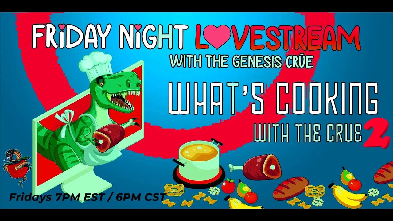 Friday Night LoveStream with the Genesis Crüe! What's Cooking with the Crüe 2!