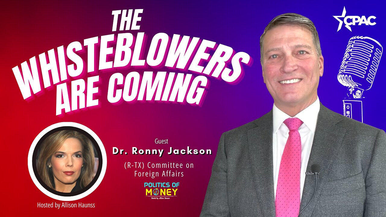 The Whisteblowers are Coming | Interview with Dr. Ronny Jackson at CPAC | Hosted by Allison Haunss