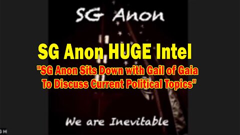 SG Anon HUGE Intel Mar 18: "SG Anon Sits Down with Gail of Gaia To Discuss Current Political Topics"