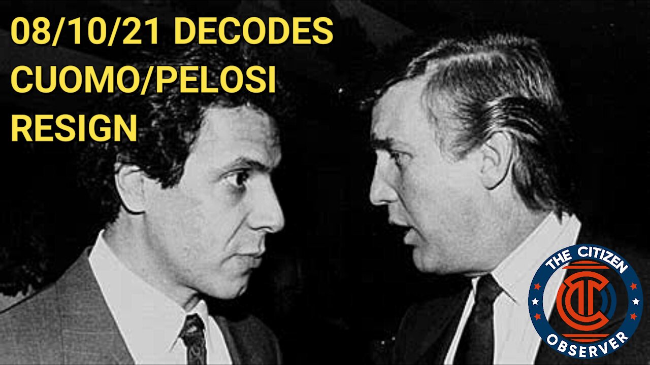 08/10/21 DECODES PELOSI / CUOMO RESIGN AMD MORE