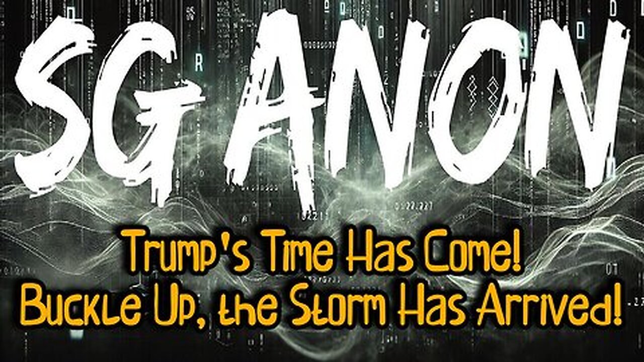 SG Anon - Trump's Time Has Come! Buckle Up, the Storm Has Arrived!