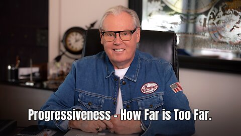 Progressiveness - How Far is Too Far.