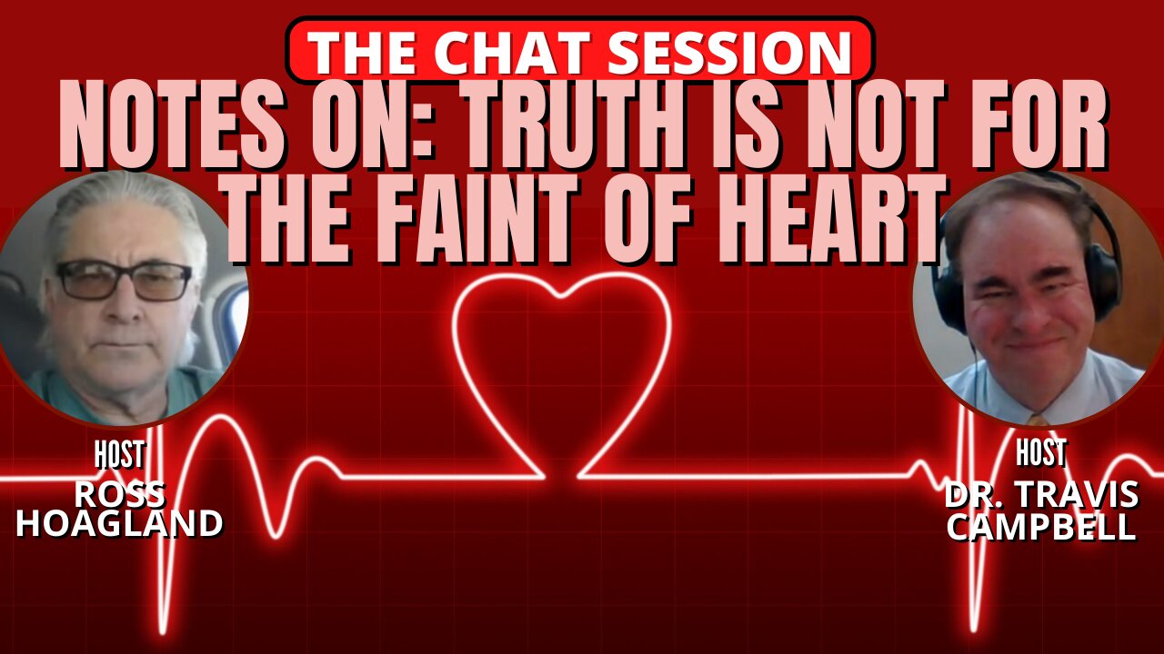 NOTES ON: TRUTH IS NOT FOR THE FAINT OF HEART! | THE CHAT SESSION