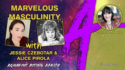 Aquarius Rising Africa - Marvelous Masculinity with Jessie Czebotar & Alice Pirola (December 2023)