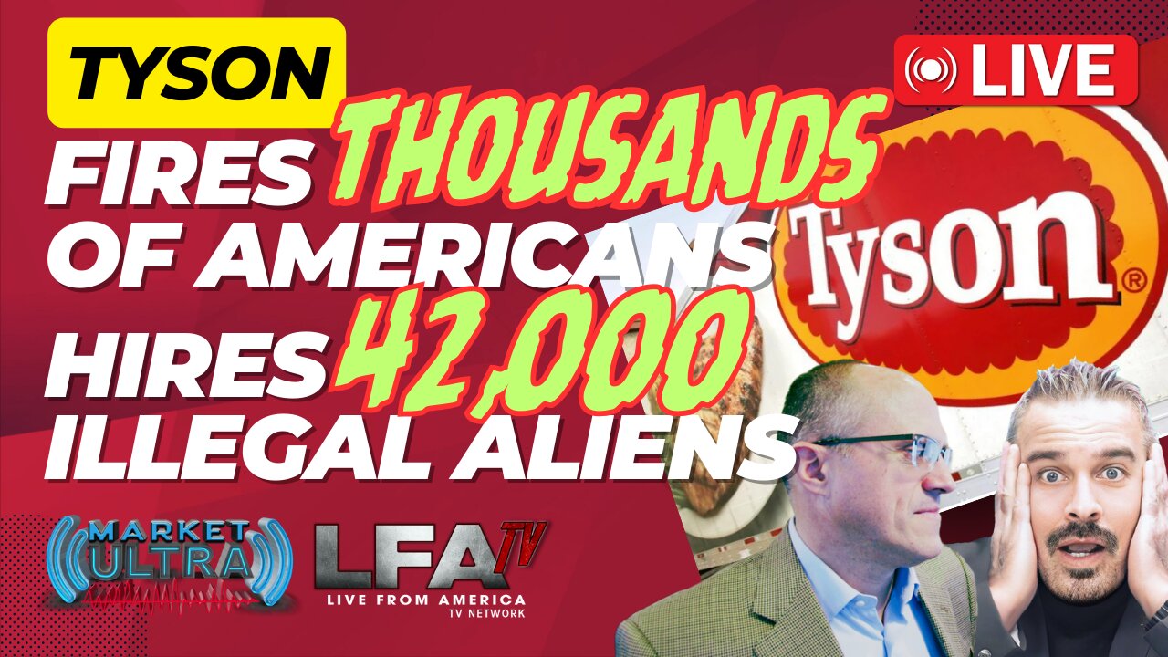 Tyson Fires Thousands of Americans & Hires 42,000 Illegal Aliens | MARKET ULTRA 3.19.24 7am EST