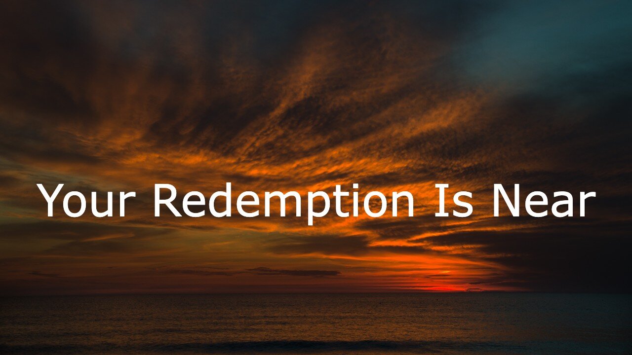 Your Redemption Is Near - Advent 1 - November 28, 2021