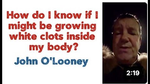 How do I know if I might be growing white clots inside my body? | John O'Looney