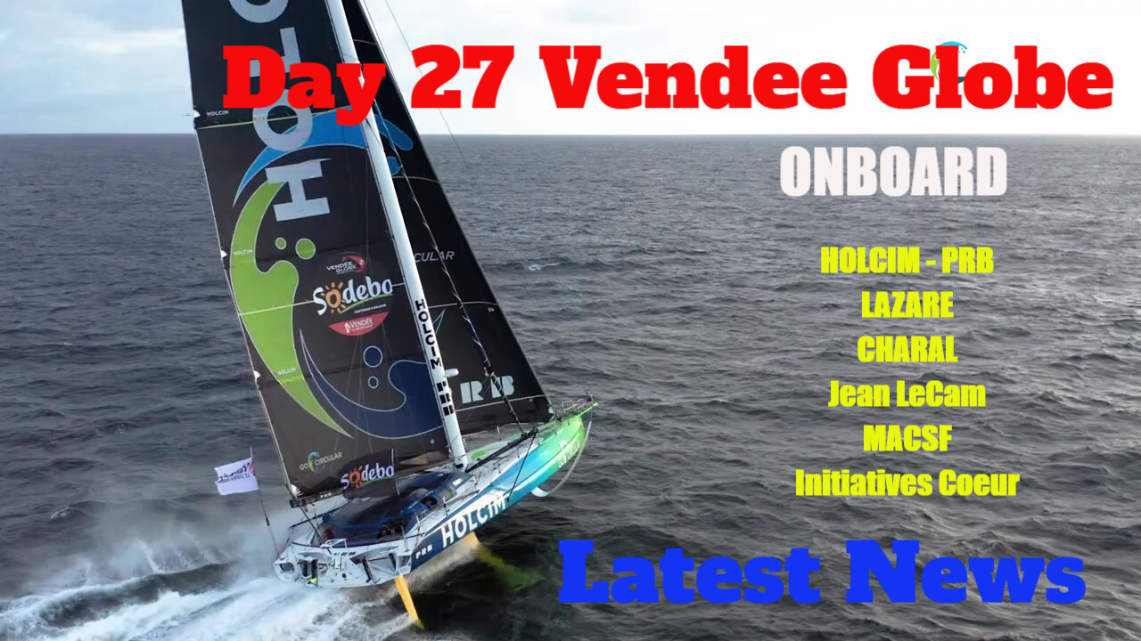 Vendee Globe Day 27 Report Headed OZ On HOLCIM, MASCF, CHARAL, INITIAVES COEUR, LAZAR, more