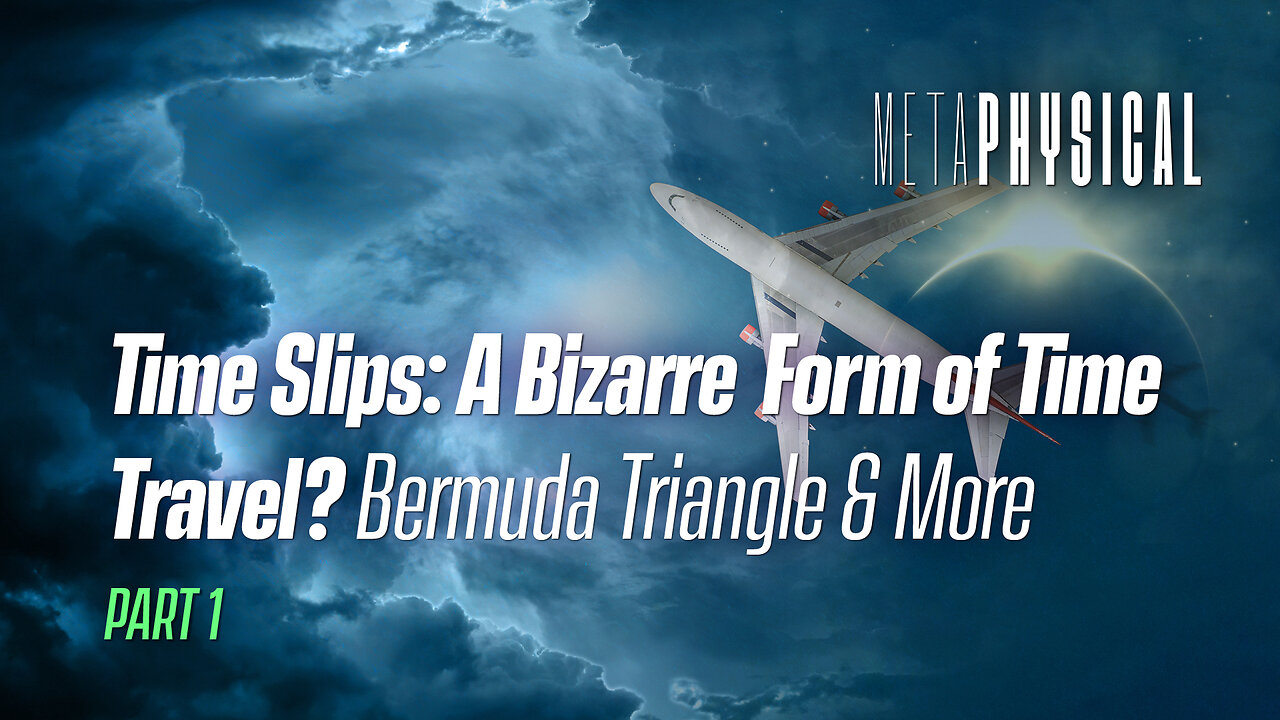 Time Slips: A Bizarre Form of Time Travel? Bermuda Triangle & More [Part 1]