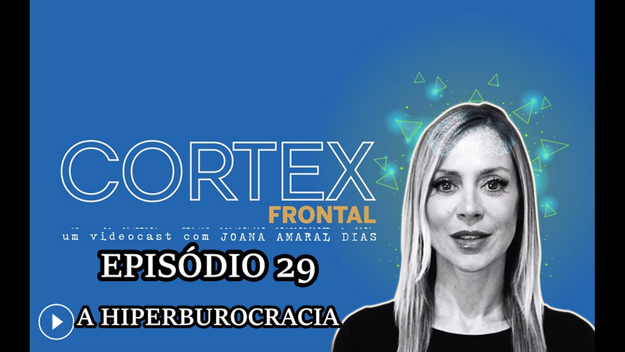 🎬🔥EP29: CÓRTEX FRONTAL COM JOANA AMARAL DIAS: A HIPERBUROCRACIA🔥🎬