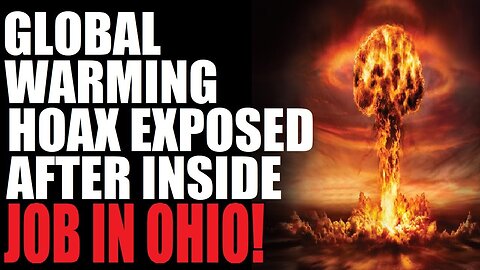 Globalists Global Warming Hoax Exposed: Left Loses Climate Change Cred With Inside Nuke Job In Ohio