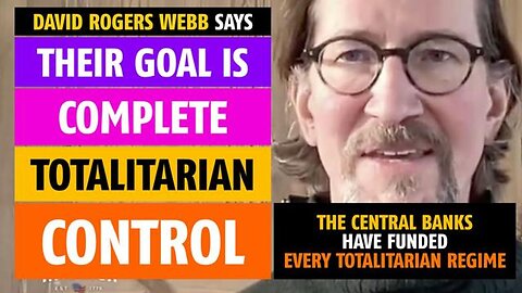 Their goal is complete totalitarian control, says David Rogers Webb
