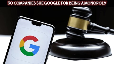 30 Companies Sue Google For Being a Monopoly
