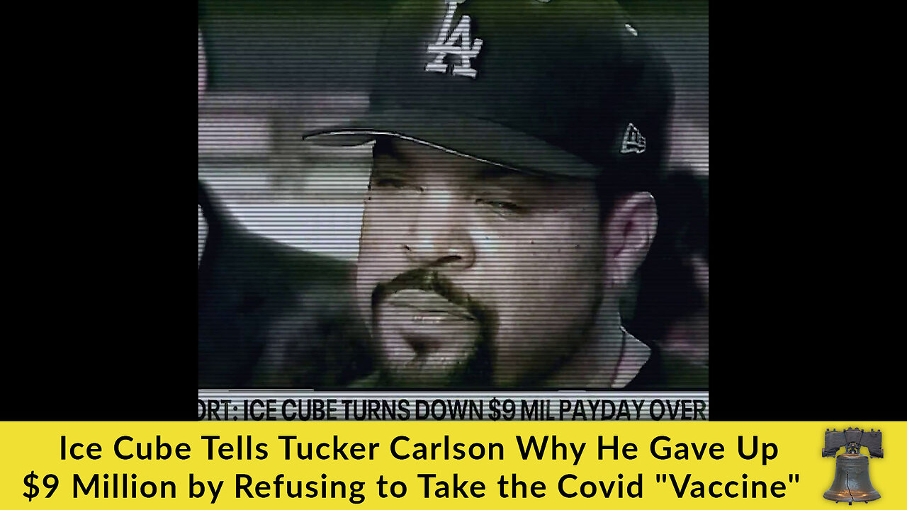 Ice Cube Tells Tucker Carlson Why He Gave Up $9 Million by Refusing to Take the Covid "Vaccine"