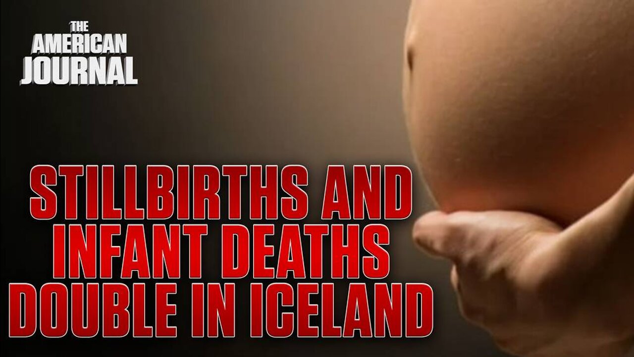 Stillbirths and Infant Deaths DOUBLED In Iceland In 2021