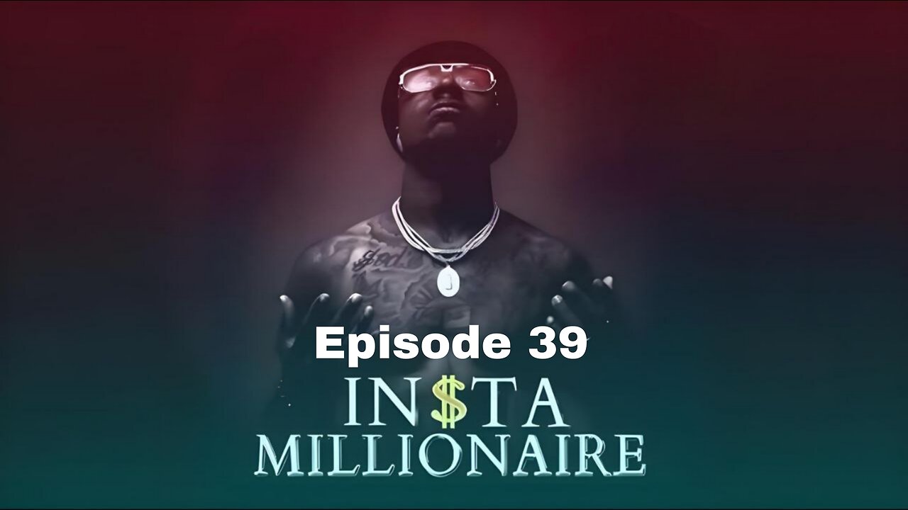 Insta Millionaire Episode 39