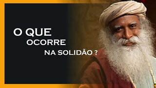 QUAL O PODER DA SOLIDÃO, SADHGURU DUBLADO, MOTIVAÇÃO MESTRE