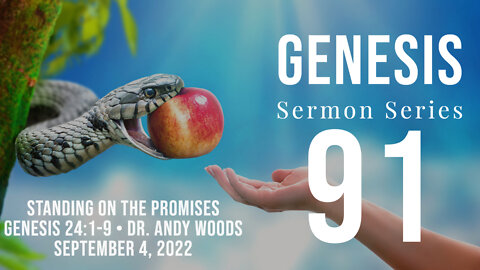 Genesis 091. “Standing on the Promises.” Genesis 24:1-9. Dr. Andy Woods. 9-4-22