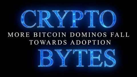 Cryptobytes LIVE - MORE BITCOIN DOMINOS FALL-TOWARDS ADOPTION