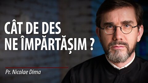 Când și cum ne împărtășim?, de Pr. Nicolae Dima