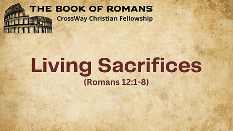 Living Sacrifices (Romans 12:1-8)