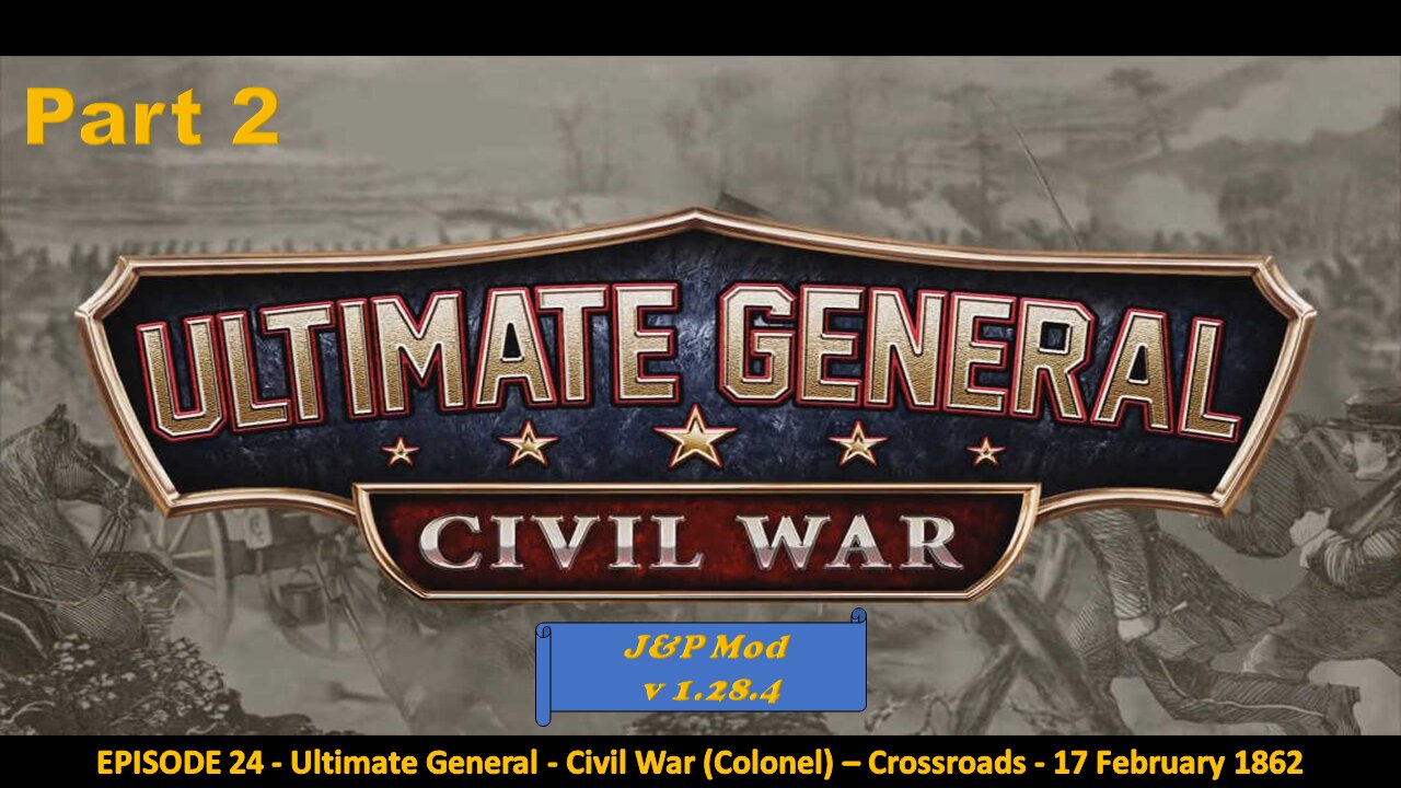 EPISODE 24 - Ultimate General - Civil War (Colonel) - Crossroads - 17 February 1862 - Part 2