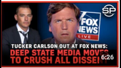 Tucker Carlson Out At Fox News: Deep State Media Moves To CRUSH ALL DISSENT