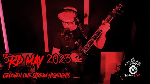 Grooven 3rd May Live Stream Highlights [Live @HydrusLive]