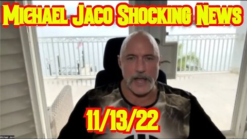 Michael Jaco Shocking News 11/13/22