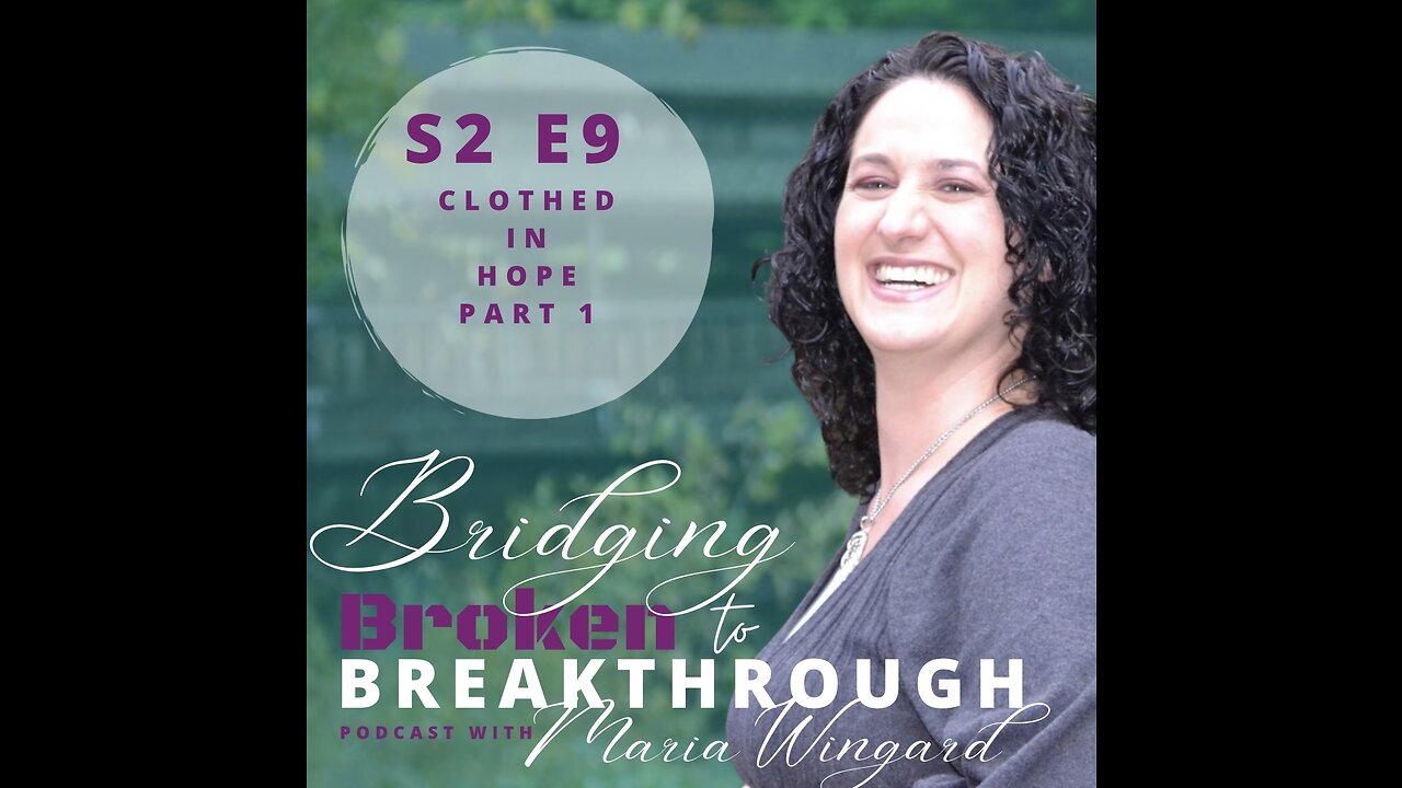 Bridging Broken To Breakthrough// S2E9// Clothed In Hope Part 1// Hope Will Arise