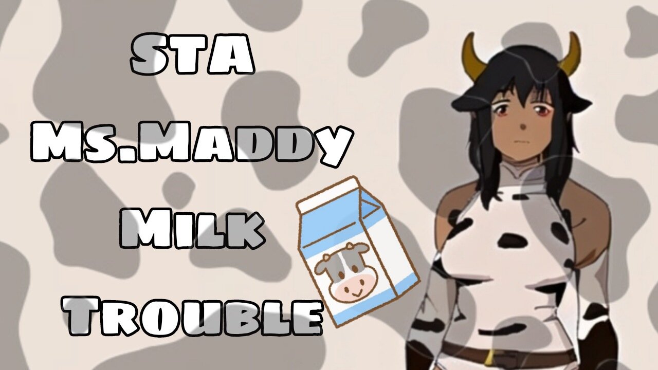 STA Ms. Maddy Milk Trouble