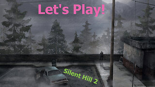 Let's Play! Silent Hill 2