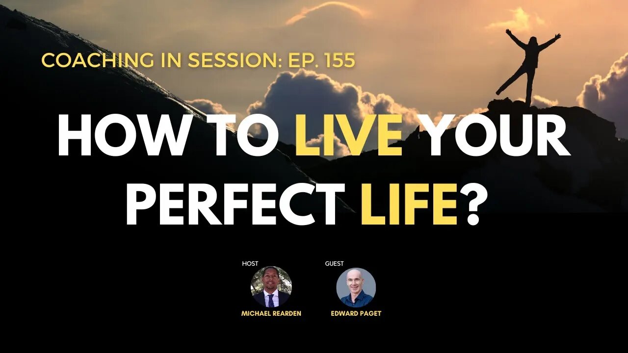 How To Live Your PERFECT Life With Edward Paget | Coaching In Session