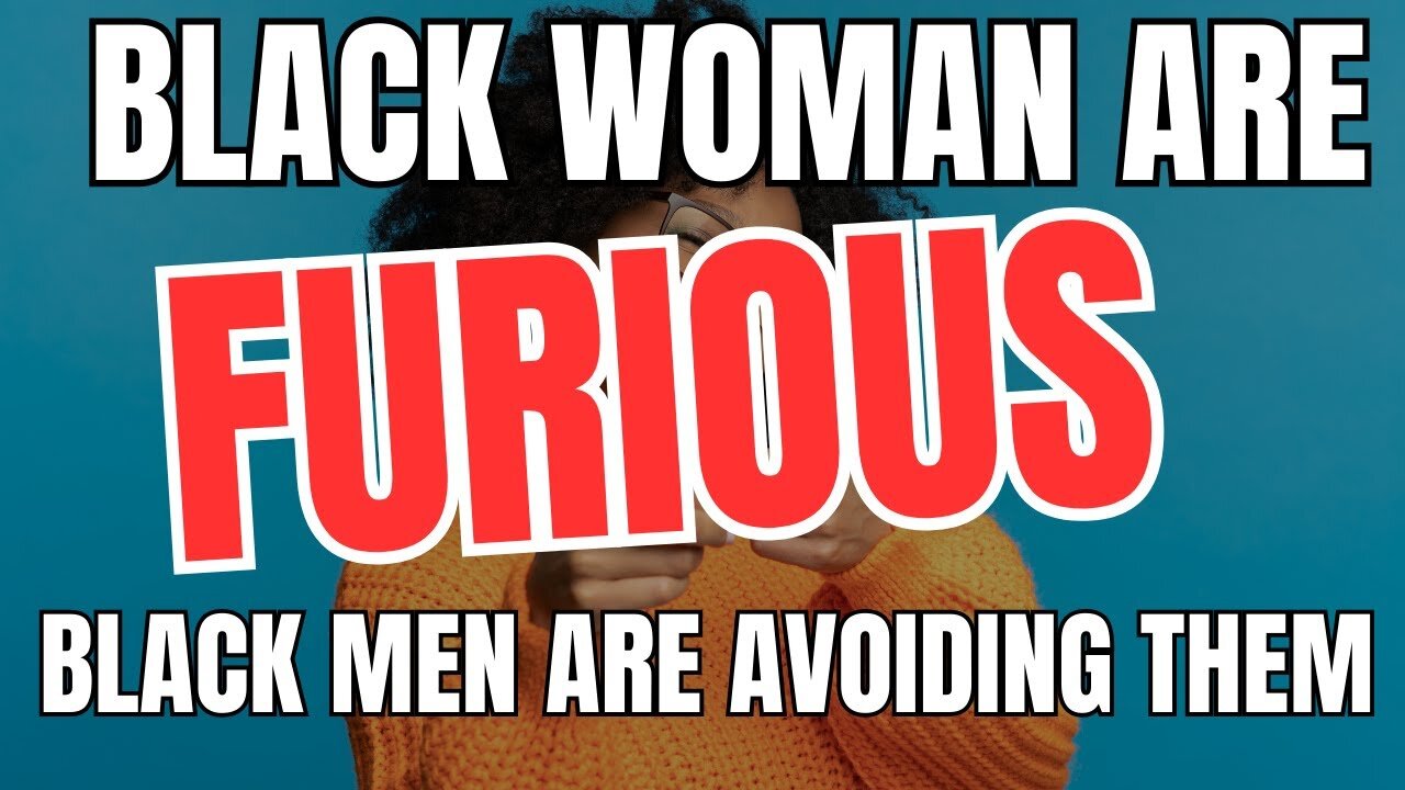 Black Women Are FURIOUS That Black Men Are Avoiding Them