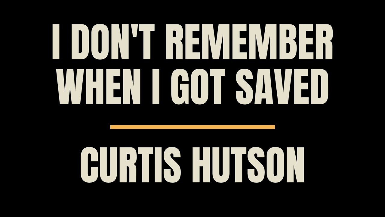 I Don't Remember When I Got Saved | Pastor Curtis Hutson